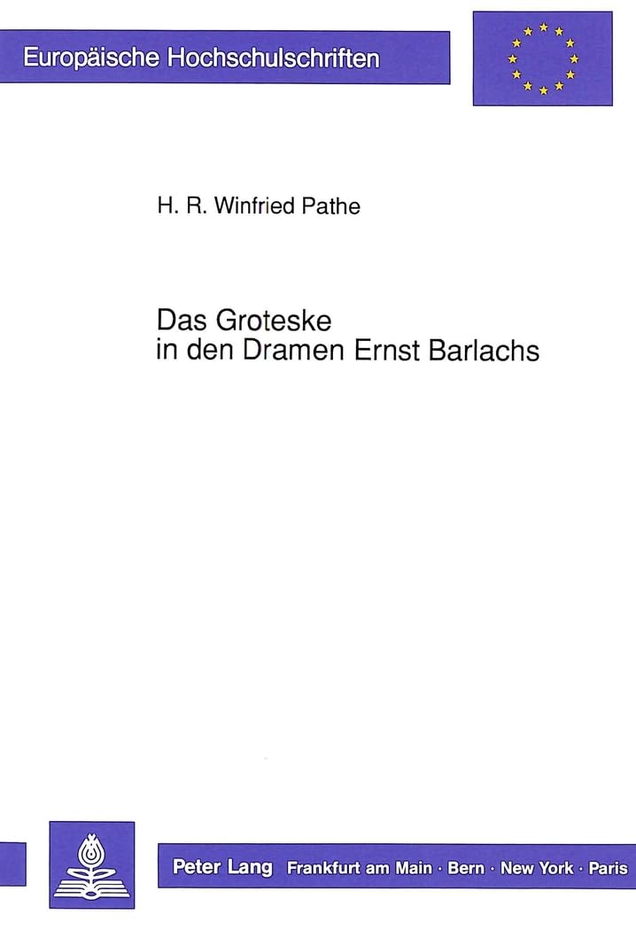 Das Groteske in den Dramen Ernst Barlachs: Dissertationsschrift (Europäische Hochschulschriften / European University Studies / Publications ... Langue et littérature allemandes, Band 1089) Contemporary literature Books