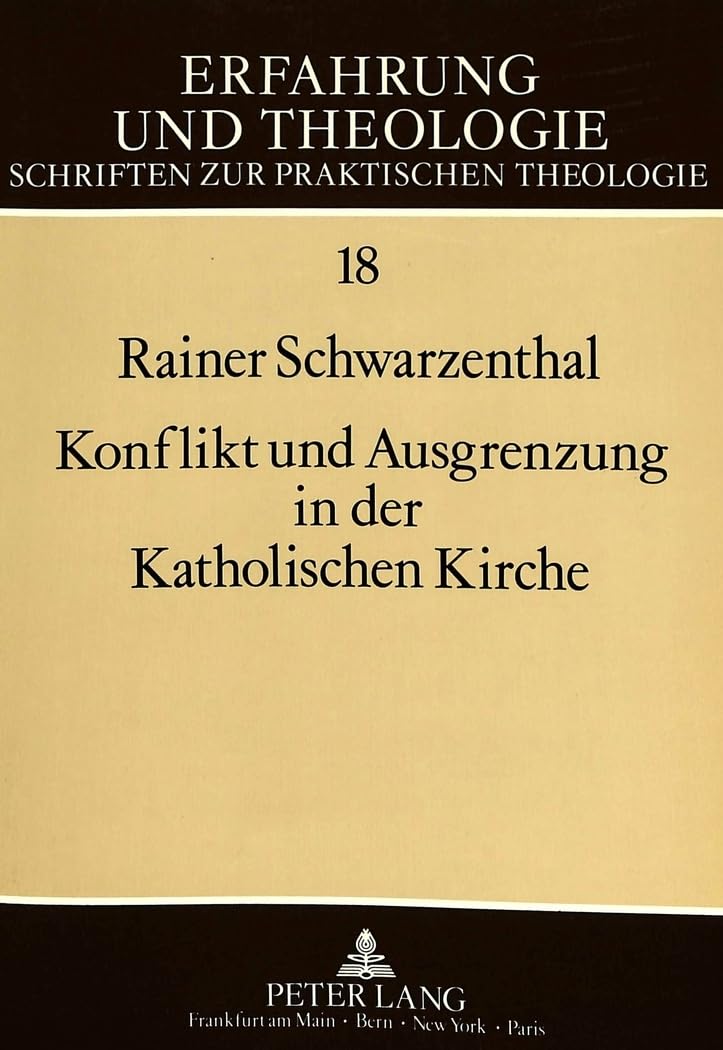 Konflikt und Ausgrenzung in der Katholischen Kirche: Analysen zur Selektivität religiöser Institutionalisierung: Analysen zur Selektivität religiöser ... Schriften zur praktischen Theologie, Band 18) Religion & Esotericism