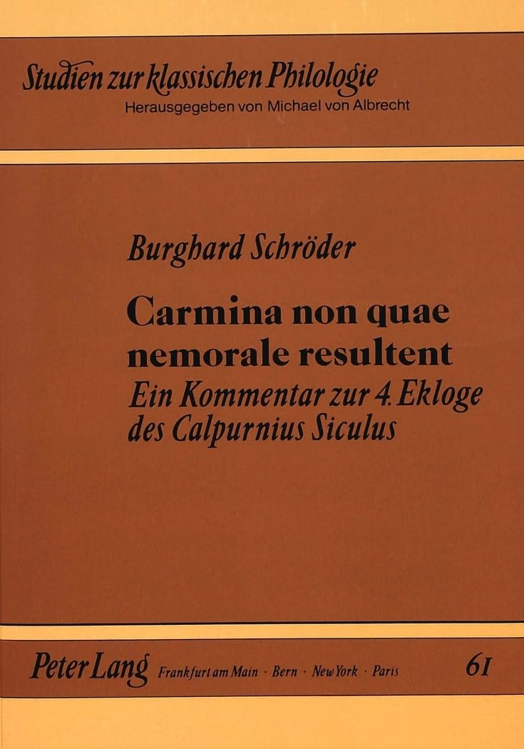 Carmina non quae nemorale resultent: Ein Kommentar zur 4. Ekloge des Calpurnius Siculus: Ein Kommentar zur 4. Ekloge des Calpurnius Siculus. ... (Studien zur klassischen Philologie, Band 61) Poetry