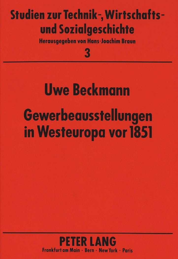 Gewerbeausstellungen in Westeuropa vor 1851: Ausstellungswesen in Frankreich, Belgien und Deutschland,-Gemeinsamkeiten und Rezeption der ... Wirtschafts- und Sozialgeschichte, Band 3) Business, Finance & Career