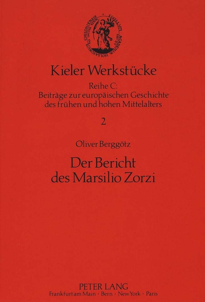 Der Bericht des Marsilio Zorzi: Codex Querini-Stampalia IV 3 (1064) (Kieler Werkstücke / Reihe C: Beiträge zur europäischen Geschichte des frühen und hohen Mittelalters, Band 2) Social Sciences