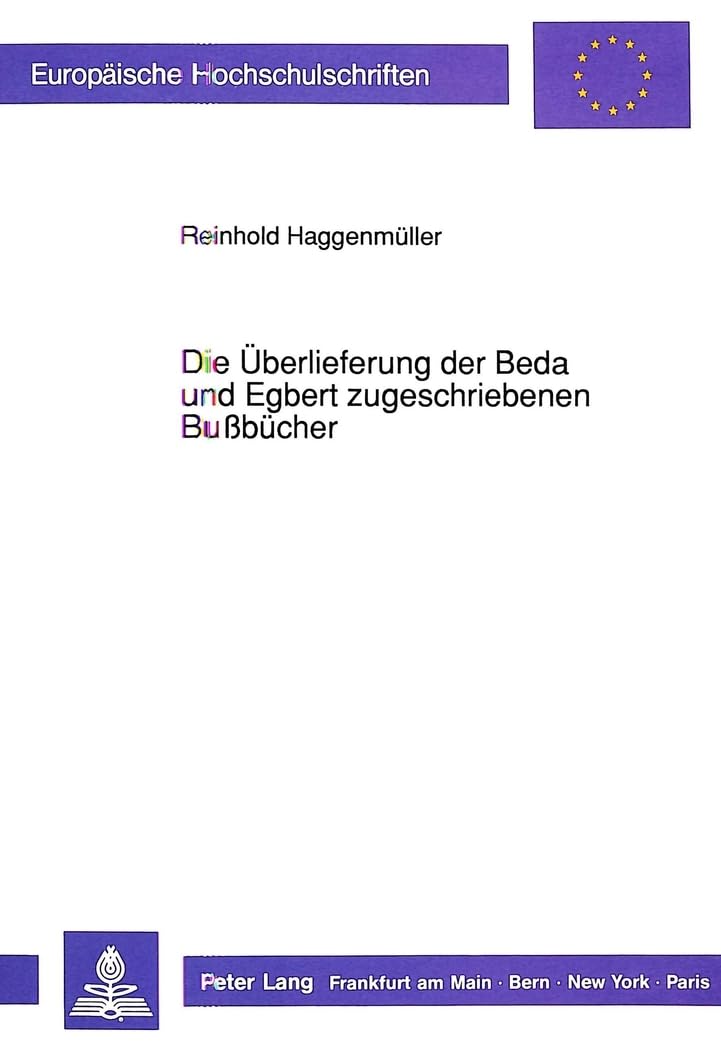 Die Überlieferung der Beda und Egbert zugeschriebenen Bußbücher: Dissertationsschrift (Europäische Hochschulschriften / European University Studies / ... Histoire et sciences auxiliaires, Band 461) Law