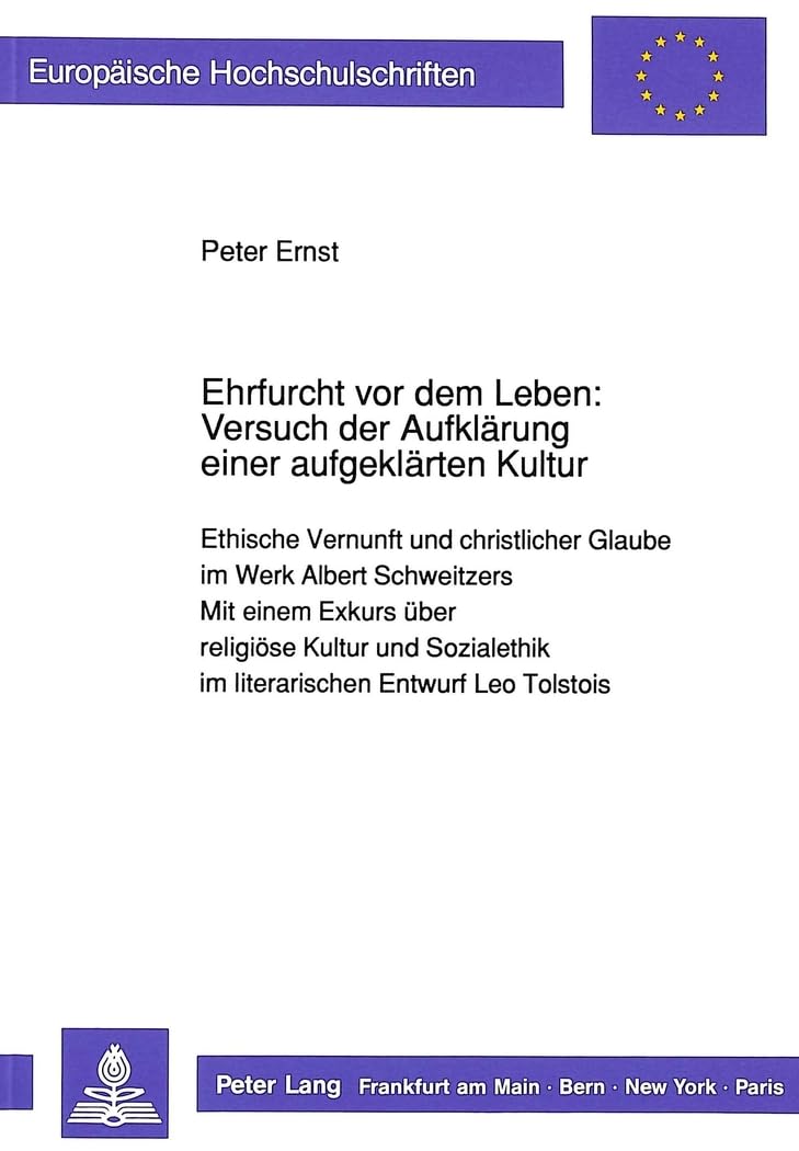 Ehrfurcht vor dem Leben: Versuch der Aufklärung einer aufgeklärten Kultur: Ethische Vernunft und christlicher Glaube im Werk Albert Schweitzers-Mit ... 23: Theology / Série 23: Théologie, Band 414) Philosophy