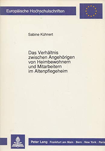 Das Verhältnis zwischen Angehörigen von Heimbewohnern und Mitarbeitern im Altenpflegeheim: Eine Untersuchung über Begegnungsformen, insbesondere über ... Series 6: Psychology / Série 6: Psychologie) Medicine