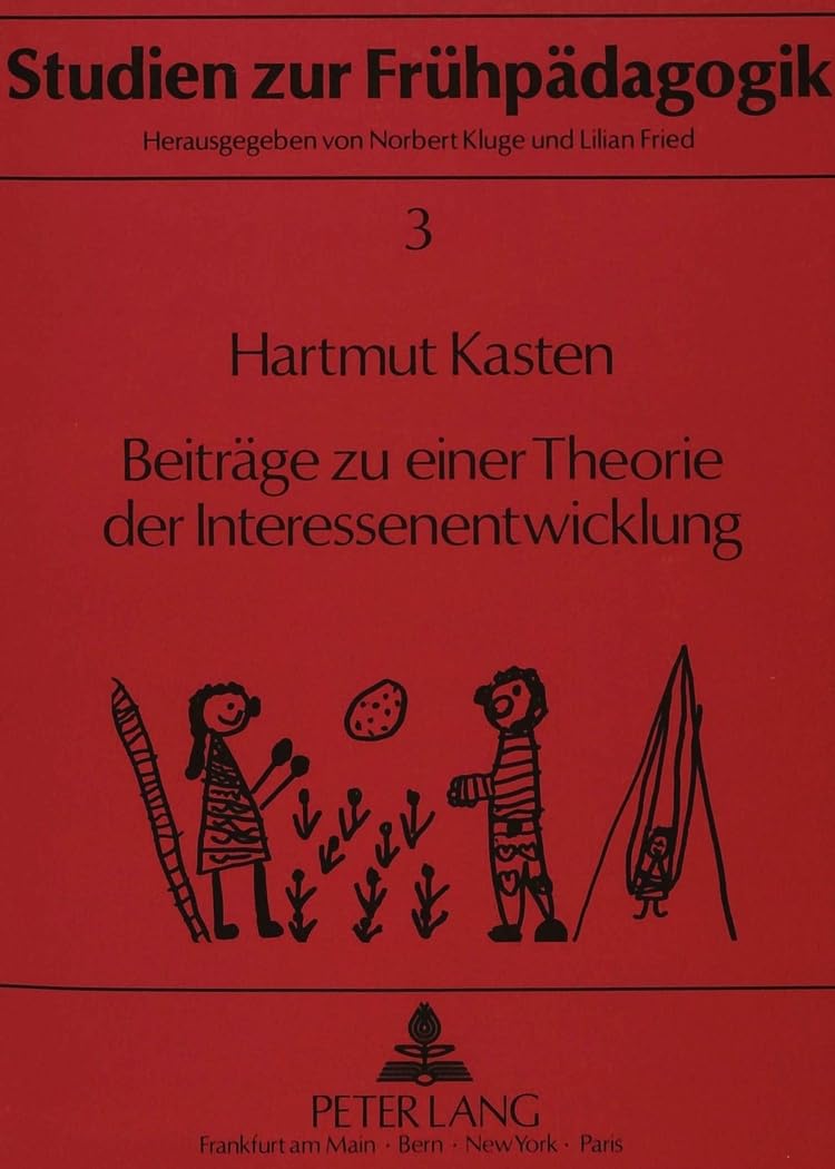 Beiträge zu einer Theorie der Interessenentwicklung: Wissenschaftstheoretisch-methodologische Überlegungen, theorieimmanente Klärungen und Ergebnisse ... (Studien zur Frühpädagogik, Band 3) Medicine