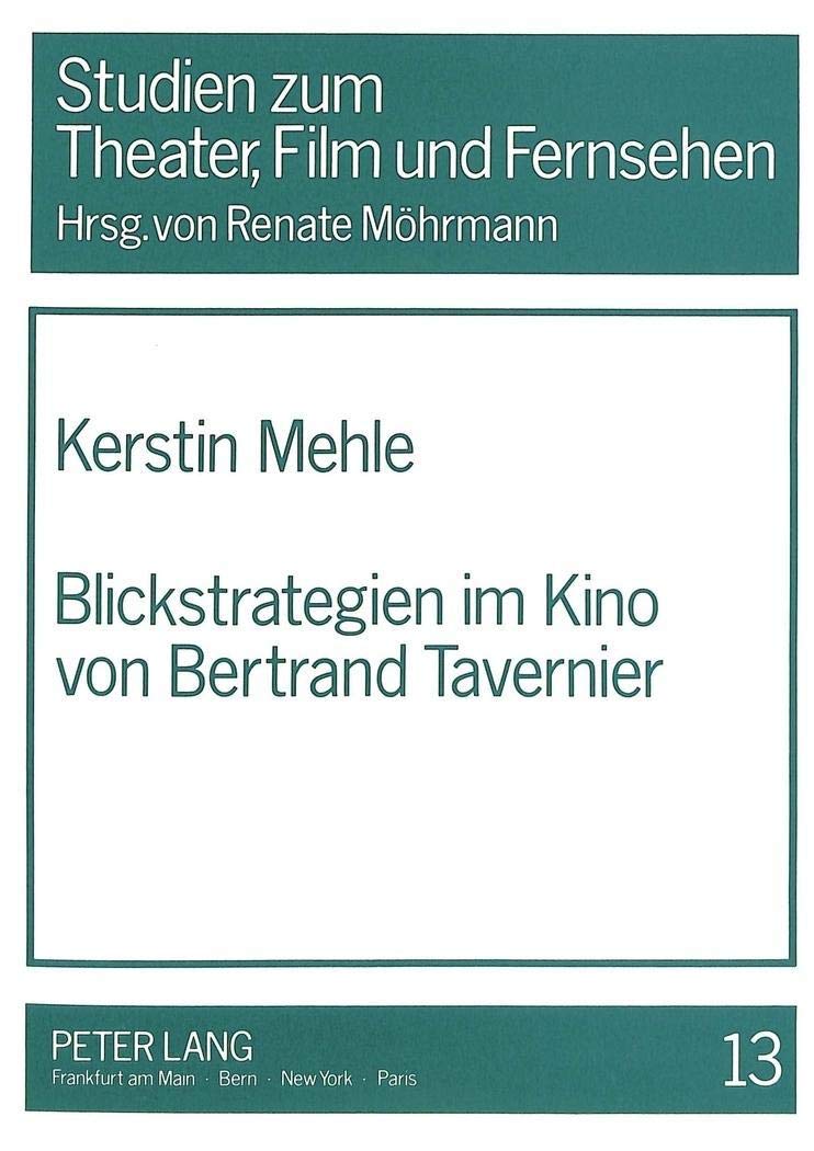 Blickstrategien im Kino von Bertrand Tavernier: Masterarbeit (Studien zum Theater, Film und Fernsehen, Band 13) Business, Finance & Career