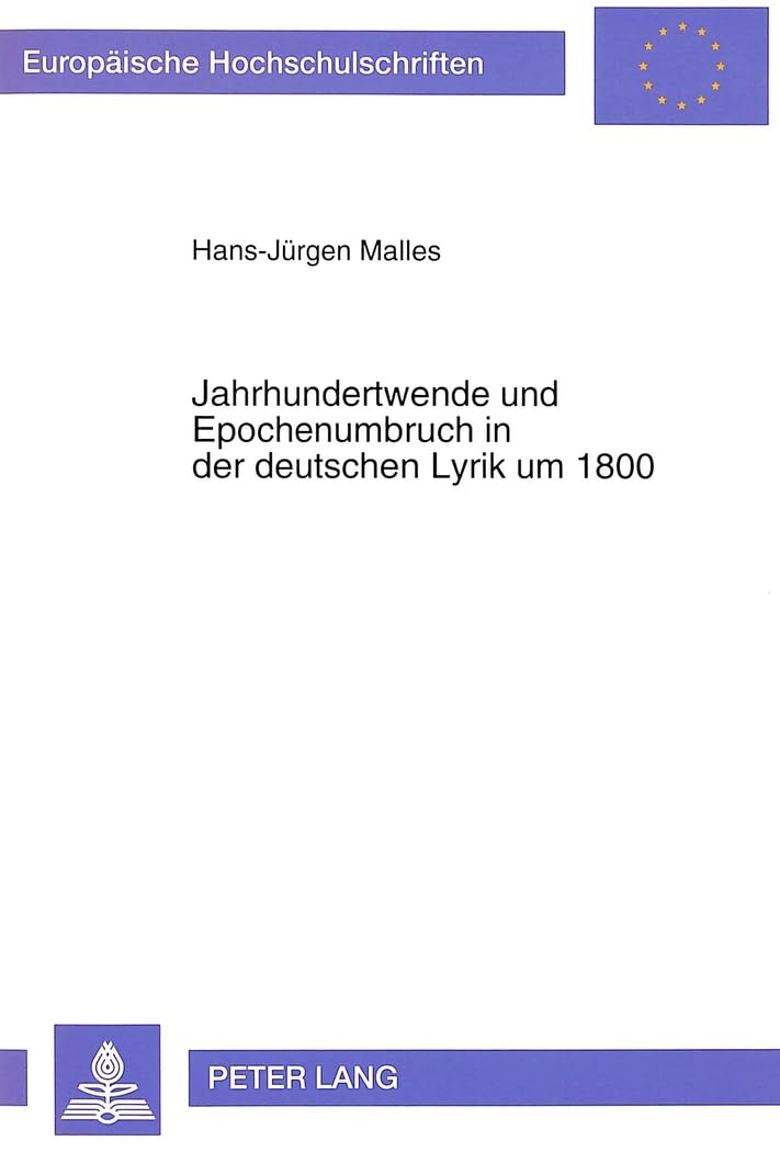 Jahrhundertwende und Epochenumbruch in der deutschen Lyrik um 1800 (Europäische Hochschulschriften / European University Studies / Publications ... Langue et littérature allemandes, Band 1415) Poetry