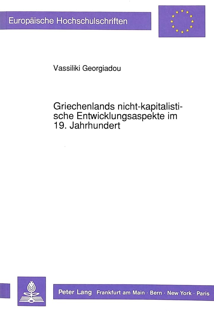 Griechenlands nicht-kapitalistische Entwicklungsaspekte im 19. Jahrhundert: Dissertationsschrift (Europäische Hochschulschriften / European University ... Sociology / Série 22: Sociologie, Band 224) Law