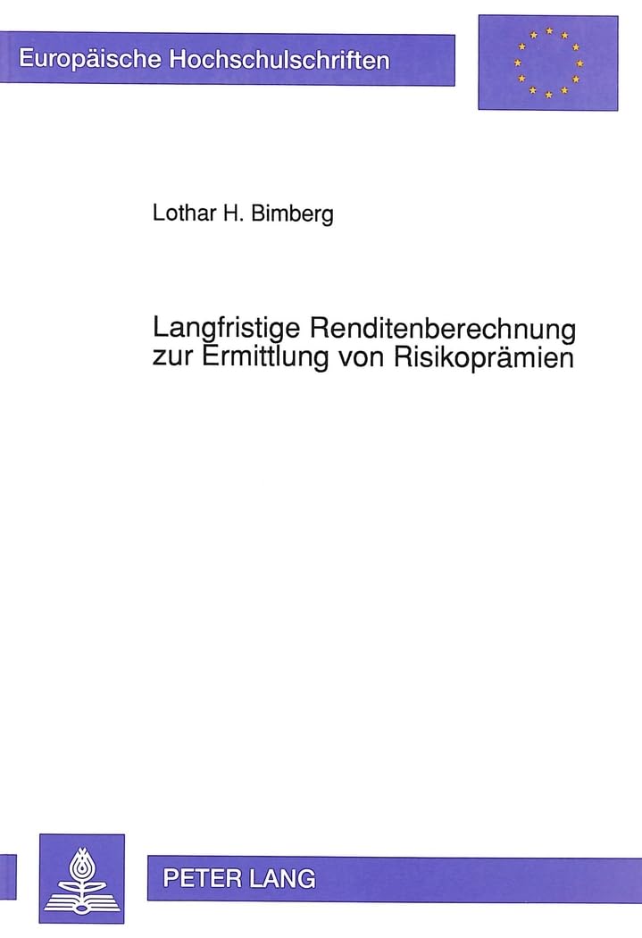 Langfristige Renditenberechnung zur Ermittlung von Risikoprämien: Empirische Untersuchung der Renditen von Aktien, festverzinslichen Wertpapieren und ... / Série 5: Sciences économiques, Band 1182) Law