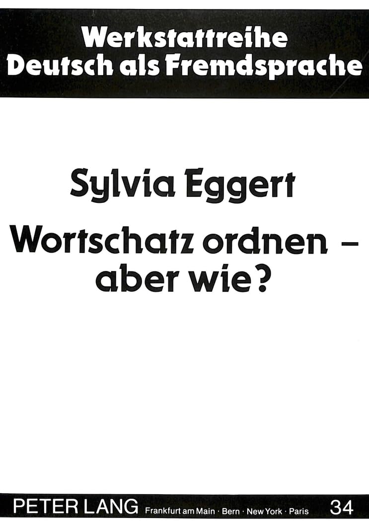 Wortschatz ordnen - aber wie?: Überlegungen zu Lexiksystematisierung und -differenzierung im Fremdsprachenunterricht Deutsch (Werkstattreihe Deutsch als Fremdsprache, Band 34) Social Sciences