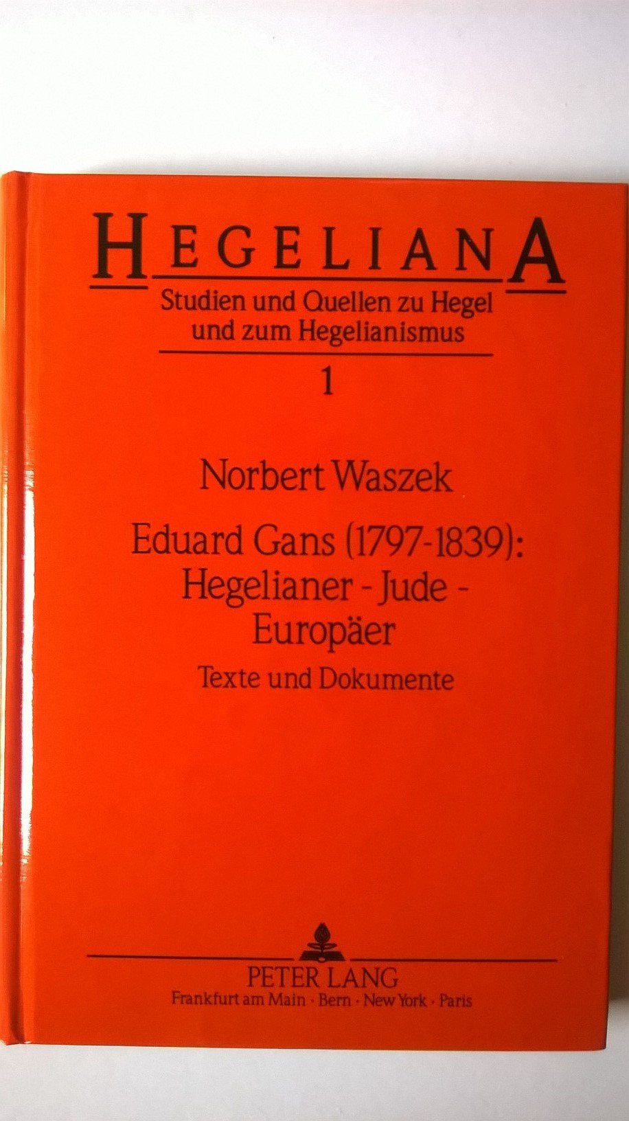 Eduard Gans (1797-1839): Hegelianer - Jude - Europäer: Texte und Dokumente (Hegeliana / Studien und Quellen zu Hegel und zum Hegelianismus) Law