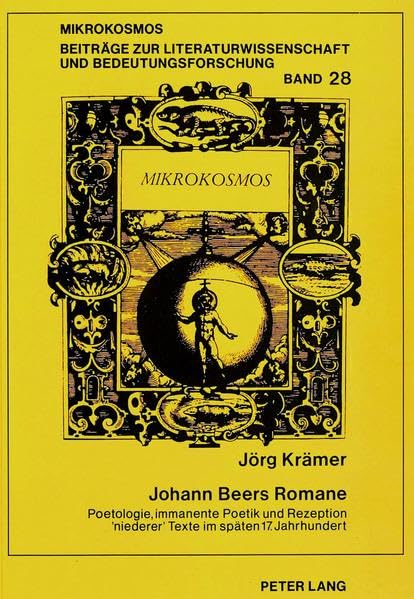 Johann Beers Romane: Poetologie, immanente Poetik und Rezeption «niederer» Texte im späten 17. Jahrhundert (Mikrokosmos / Beiträge zur germanistischen und allgemeinen Literaturwissenschaft) Social Sciences