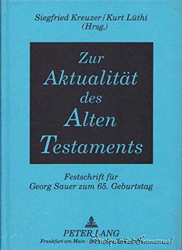 Zur Aktualität des Alten Testaments: Festschrift für Georg Sauer zum 65. Geburtstag-Herausgegeben von Siegfried Kreuzer und Kurt Lüthi Philosophy