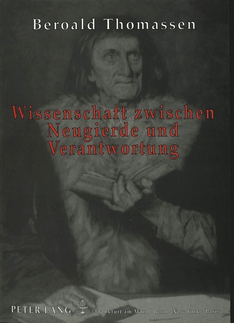 Wissenschaft zwischen Neugierde und Verantwortung: Studien zur Grundlegung einer theologischen Wissenschaftsethik: Studien zur Grundlegung einer ... 23: Theology / Série 23: Théologie, Band 427) Philosophy