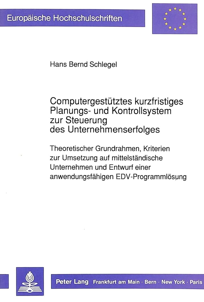 Computergestütztes kurzfristiges Planungs- und Kontrollsystem zur Steuerung des Unternehmenserfolges: Theoretischer Grundrahmen, Kriterien zur ... / Série 5: Sciences économiques, Band 1213) Law