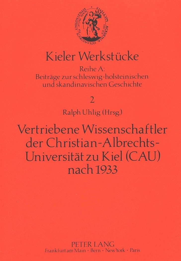 Vertriebene Wissenschaftler der Christian-Albrechts-Universität zu Kiel (CAU) nach 1933: Zur Geschichte der CAU im Nationalsozialismus. (Kieler ... und skandinavischen Geschichte, Band 2) Politics & Society Books