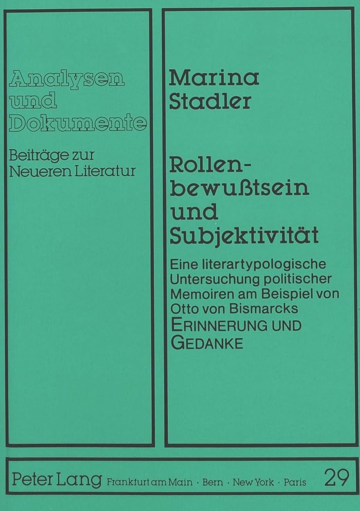 Rollenbewußtsein und Subjektivität: Eine literartypologische Untersuchung politischer Memoiren am Beispiel von Otto von Bismarcks 'Erinnerung und ... / Beiträge zur Neueren Literatur, Band 29) Social Sciences