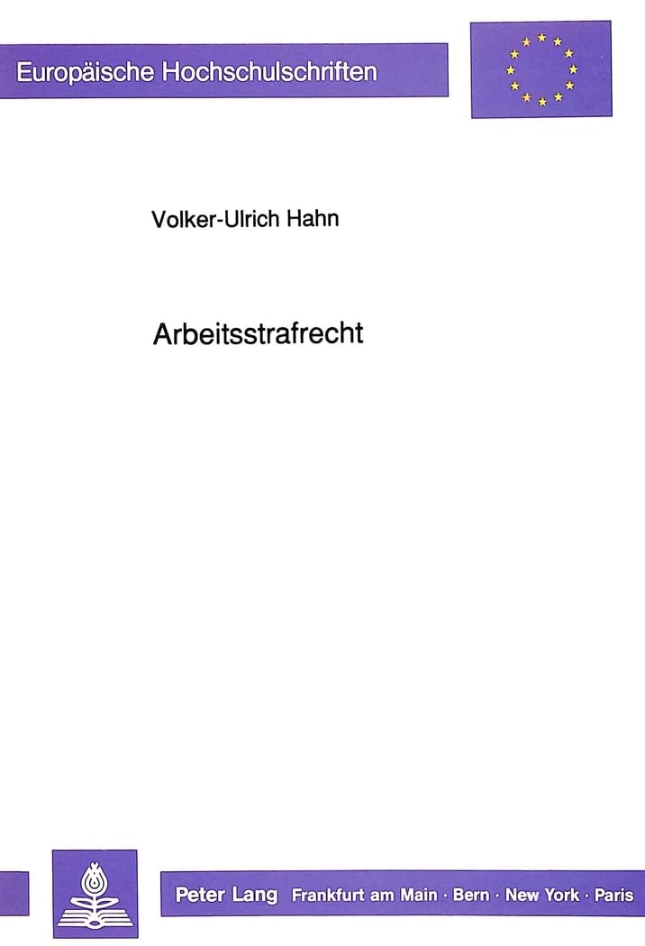 Arbeitsstrafrecht: Dissertationsschrift (Europäische Hochschulschriften Recht / Reihe 2: Rechtswissenschaft / Series 2: Law / Série 2: Droit, Band 1173) Law
