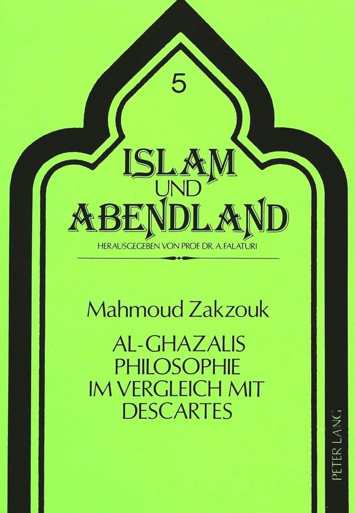Al-Ghazalis Philosophie im Vergleich mit Descartes (Islam und Abendland, Band 5) Philosophy