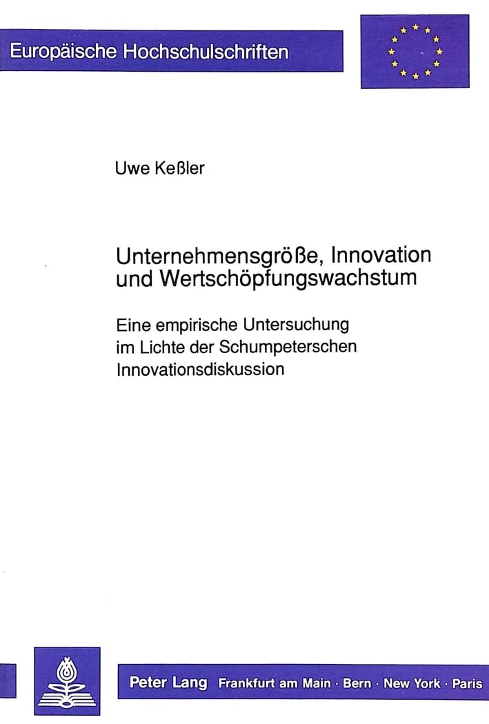 Unternehmensgröße, Innovation und Wertschöpfungswachstum: Eine empirische Untersuchung im Lichte der Schumpeterschen Innovationsdiskussion: Eine ... / Série 5: Sciences économiques, Band 1259) Law