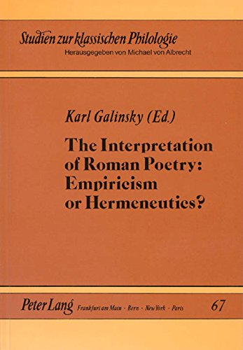 The Interpretation of Roman Poetry: Empiricism or Hermeneutics?: Expiricism of Hermeneutics? (Studien zur klassischen Philologie) Poetry