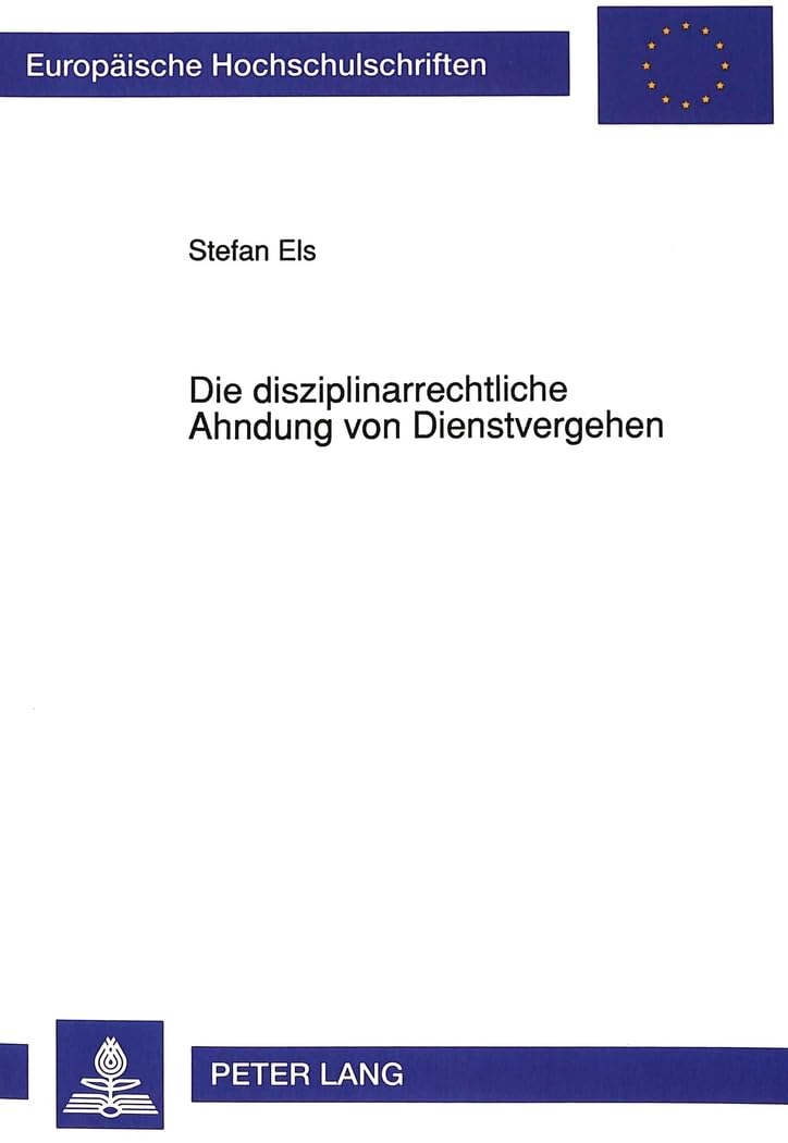 Die disziplinarrechtliche Ahndung von Dienstvergehen: Unter besonderer Berücksichtigung von Alkoholverstößen: Unter besonderer Berücksichtigung von ... / Series 2: Law / Série 2: Droit, Band 1252) Law
