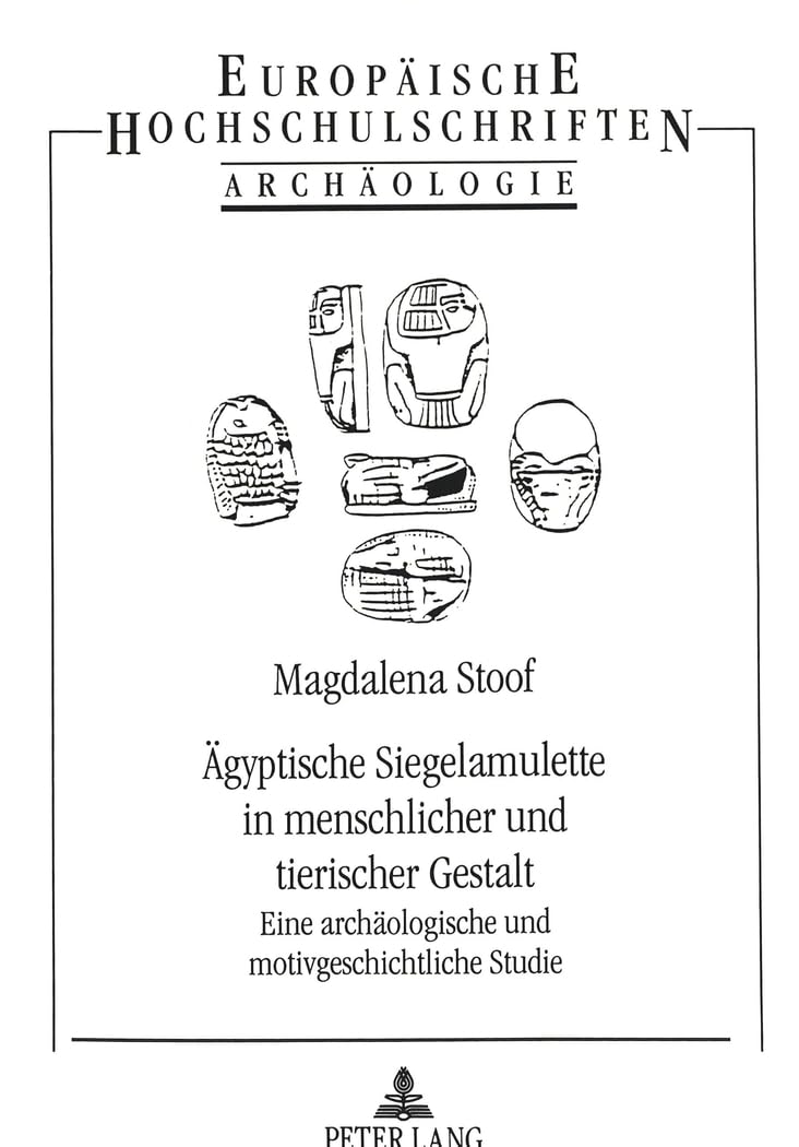 Ägyptische Siegelamulette in menschlicher und tierischer Gestalt: Eine archäologische und motivgeschichtliche Studie (Europäische Hochschulschriften / ... Archaeology / Série 38: Archéologie, Band 41) Contemporary literature Books