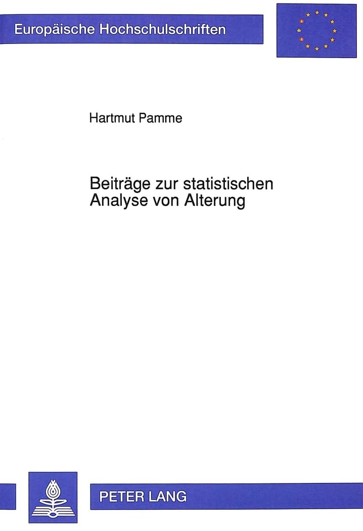 Beiträge zur statistischen Analyse von Alterung: Dissertationsschrift (Europäische Hochschulschriften / European University Studies / Publications ... / Série 5: Sciences économiques, Band 1326) Law