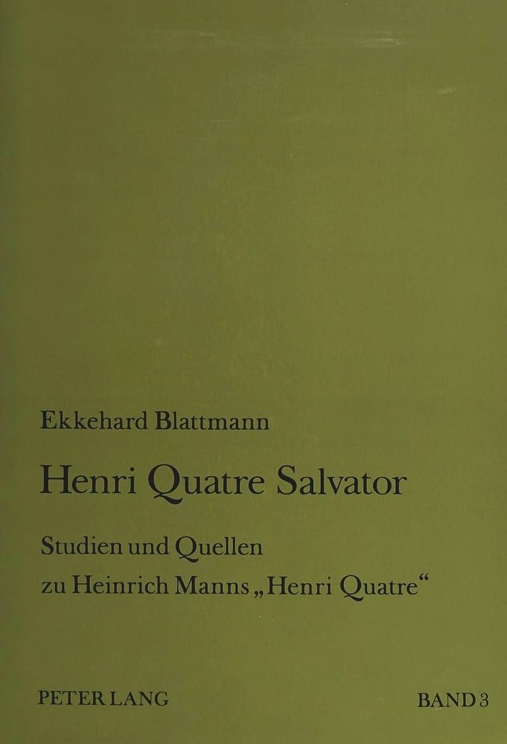 Henri Quatre Salvator: Studien und Quellen zu Heinrich Manns «Henri Quatre»- Band 3: Coligny - Agrippa d'Aubigné - Henri Quatre: Studien und Quellen ... - Henri Quatre. Habilitationsschrift Contemporary literature Books