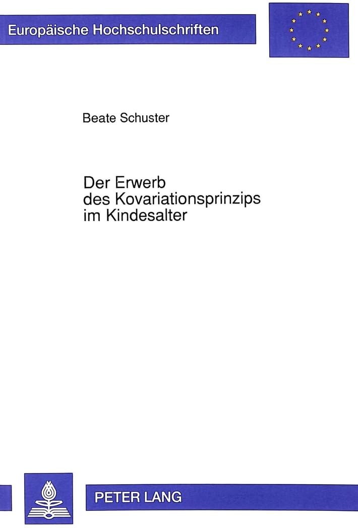 Der Erwerb des Kovariationsprinzips im Kindesalter: Zusammenhänge zwischen Kovariationsinformationen, Attributionen und Handlungsentscheidungen ... Psychology / Série 6: Psychologie, Band 398) Medicine