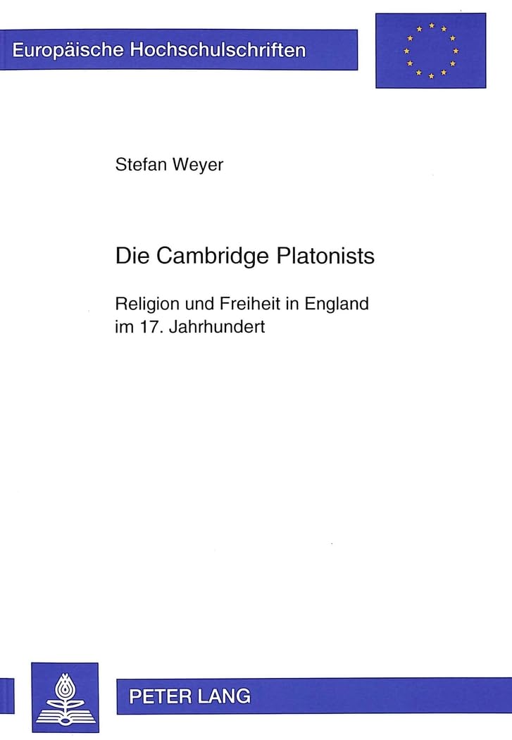 Die Cambridge Platonists: Religion und Freiheit in England im 17. Jahrhundert: Religion und Freiheit in England im 17. Jahrhundert. ... Histoire et sciences auxiliaires, Band 540) Philosophy