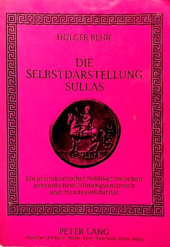 Die Selbstdarstellung Sullas: Ein aristokratischer Politiker zwischen persönlichem Führungsanspruch und Standessolidarität (Europäische ... / Série 3: Histoire et sciences auxiliaires) Contemporary literature Books