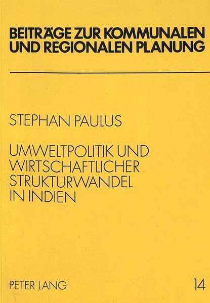 Umweltpolitik und wirtschaftlicher Strukturwandel in Indien (Beiträge zur kommunalen und regionalen Planung) Business, Finance & Career
