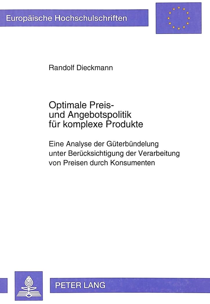 Optimale Preis- und Angebotspolitik für komplexe Produkte: Eine Analyse der Güterbündelung unter Berücksichtigung der Verarbeitung von Preisen durch ... / Série 5: Sciences économiques, Band 1382) Law