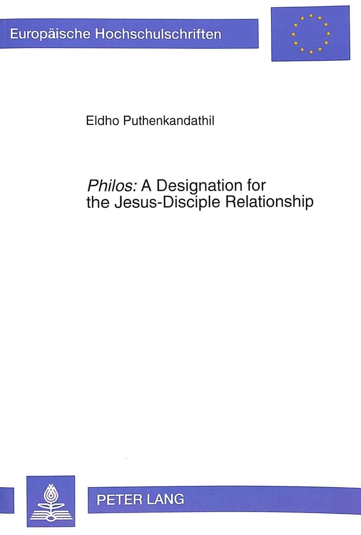 «Philos»: A Designation for the Jesus-Disciple Relationship: An Exegetico-Theological Investigation of the Term in the Fourth Gospel: An ... / Series 23: Theology / Série 23: Théologie) Religion & Esotericism