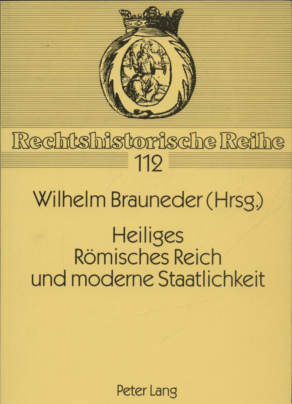 Heiliges Römisches Reich und moderne Staatlichkeit (Rechtshistorische Reihe) Law