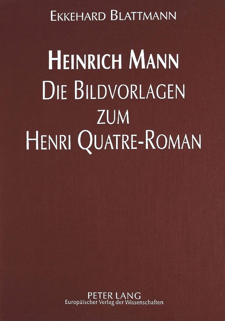 Heinrich Mann - Die Bildvorlagen zum Henri Quatre-Roman Contemporary literature
