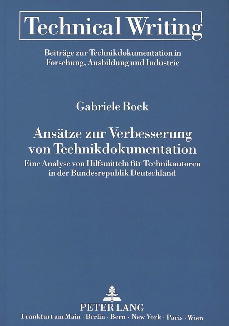 Ansätze zur Verbesserung von Technikdokumentation: Eine Analyse von Hilfsmitteln für Technikautoren in der Bundesrepublik Deutschland: Eine Analyse ... Forschung, Ausbildung und Industrie, Band 1) Law