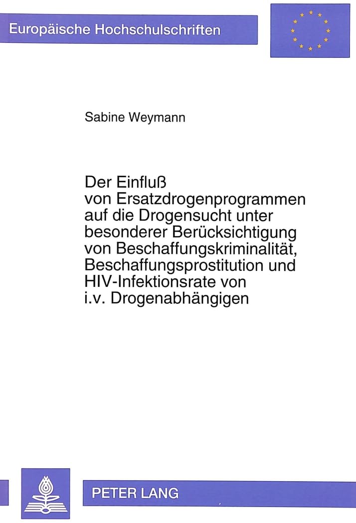 Der Einfluß von Ersatzdrogenprogrammen auf die Drogensucht unter besonderer Berücksichtigung von Beschaffungskriminalität, Beschaffungsprostitution und HIV-Infektionsrate von i.v. Drogenabhängigen Medicine