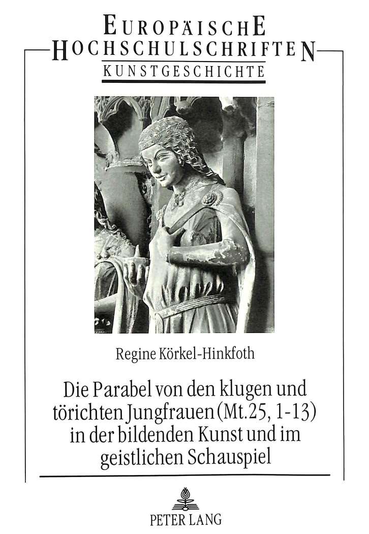 Die Parabel von den klugen und törichten Jungfrauen (Mt. 25, 1-13) in der bildenden Kunst und im geistlichen Schauspiel: Dissertationsschrift ... Art / Série 28: Histoire de l'art, Band 190) Film, Art & Culture