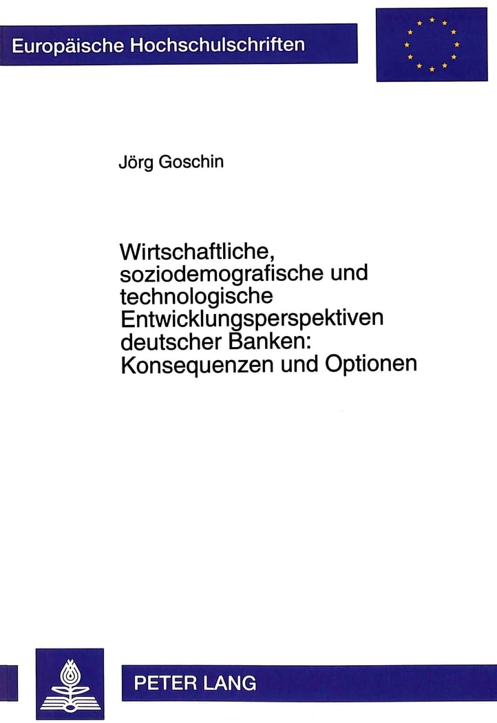 Wirtschaftliche, soziodemografische und technologische Entwicklungsperspektiven deutscher Banken: Konsequenzen und Optionen Law