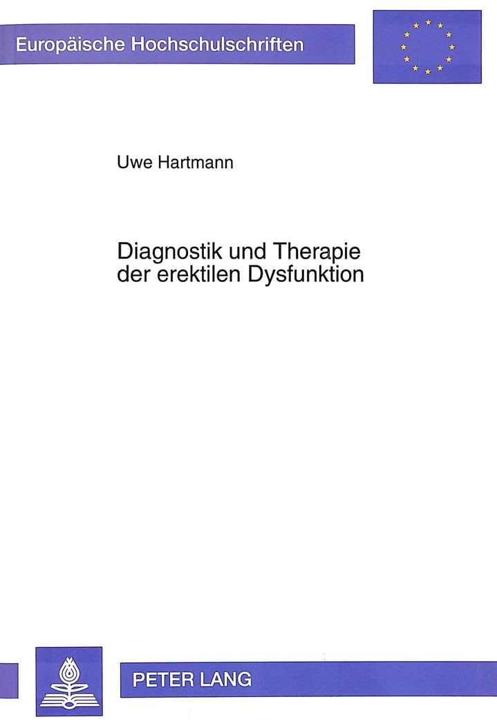 Diagnostik und Therapie der erektilen Dysfunktion: Theoretische Grundlagen und Praxisempfehlungen aus einer multidisziplinären Spezialsprechstunde: ... Psychology / Série 6: Psychologie, Band 466) Medicine