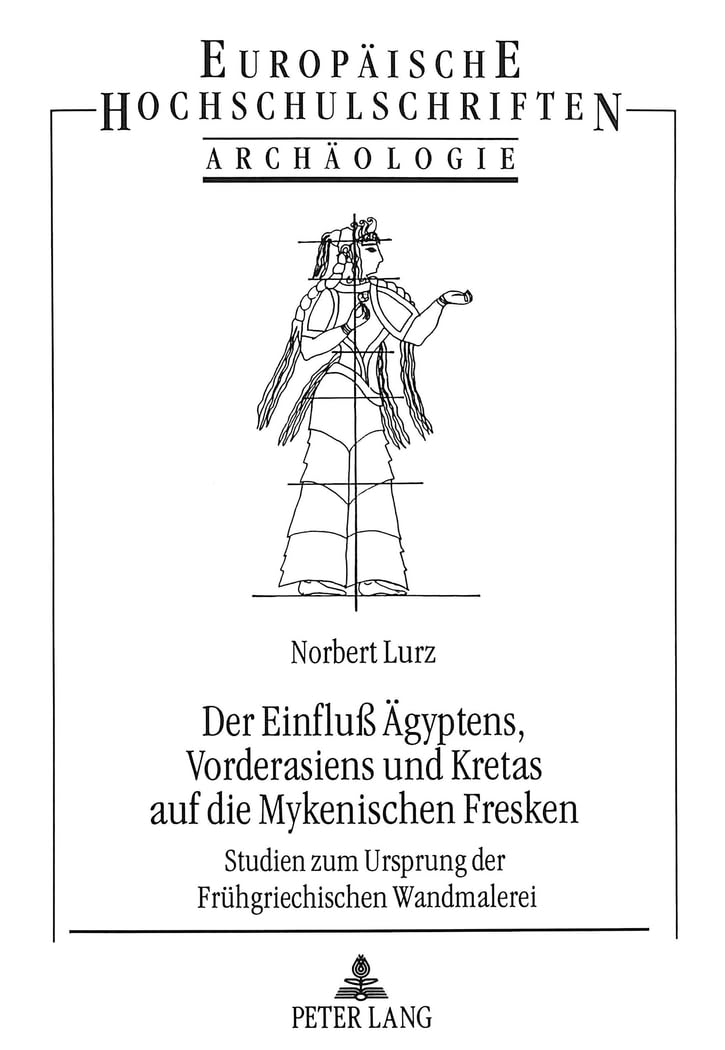 Der Einfluß Ägyptens, Vorderasiens und Kretas auf die Mykenischen Fresken: Studien zum Ursprung der Frühgriechischen Wandmalerei: Studien zum Ursprung ... Archaeology / Série 38: Archéologie, Band 48) Film, Art & Culture