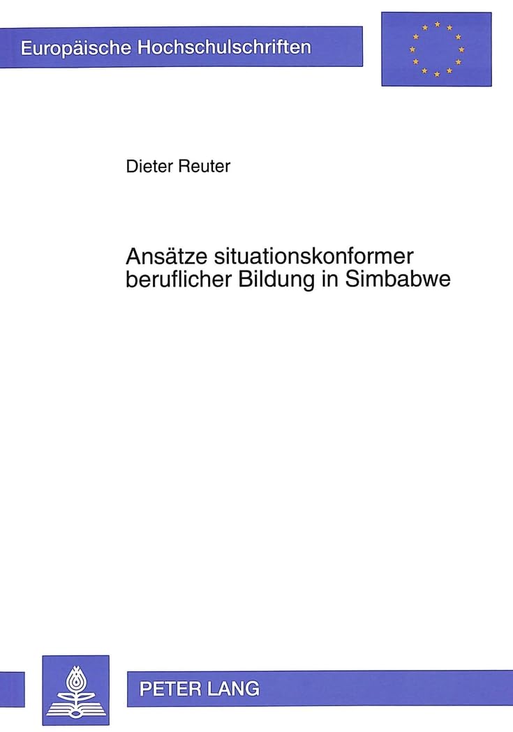 Ansätze situationskonformer beruflicher Bildung in Simbabwe: Der Beitrag neuer Berufsbildungsvorhaben im unabhängigen Simbabwe zur Entwicklung ... 27: Etudes asiatiques et africaines, Band 39) Business, Finance & Career