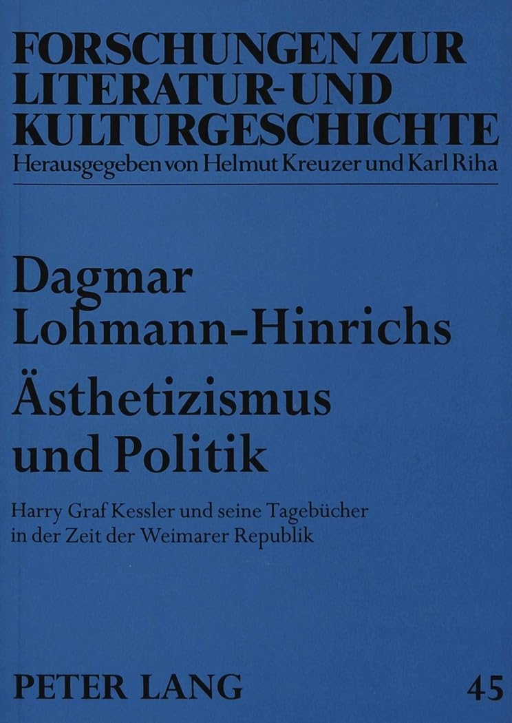 Ästhetizismus und Politik: Harry Graf Kessler und seine Tagebücher in der Zeit der Weimarer Republik (Forschungen zur Literatur- und Kulturgeschichte, Band 45) Social Sciences