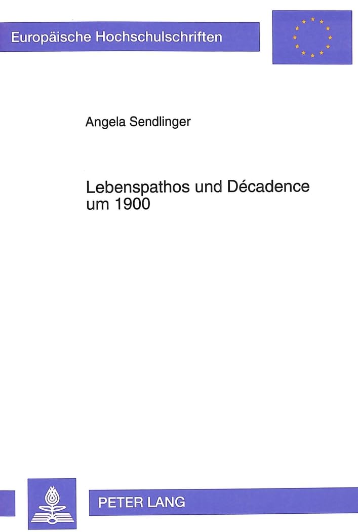 Lebenspathos und Décadence um 1900: Studien zur Dialektik der Décadence und der Lebensphilosophie am Beispiel Eduard von Keyserlings und Georg ... Langue et littérature allemandes, Band 1441) Philosophy
