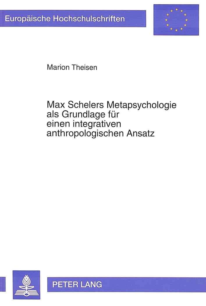 Max Schelers Metapsychologie als Grundlage für einen integrativen anthropologischen Ansatz Medicine