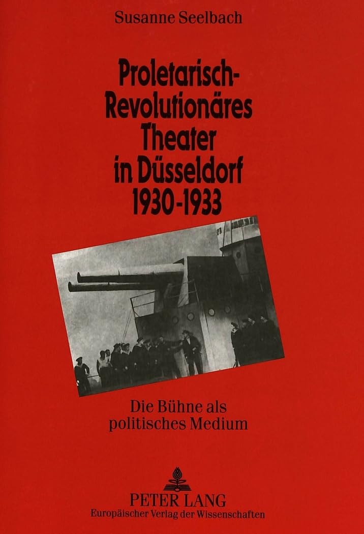 Proletarisch-revolutionäres Theater in Düsseldorf 1930-1933: Die Bühne als politisches Medium: Die Bühne als politisches Medium. Dissertationsschrift ... cinématographiques et théâtrales, Band 55) Contemporary literature Books