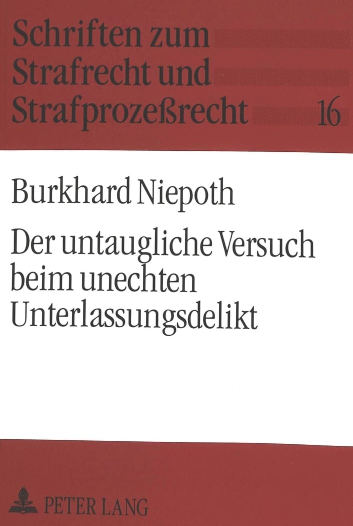 Der untaugliche Versuch beim unechten Unterlassungsdelikt: Dissertationsschrift (Schriften zum Strafrecht und Strafprozeßrecht, Band 16) Law