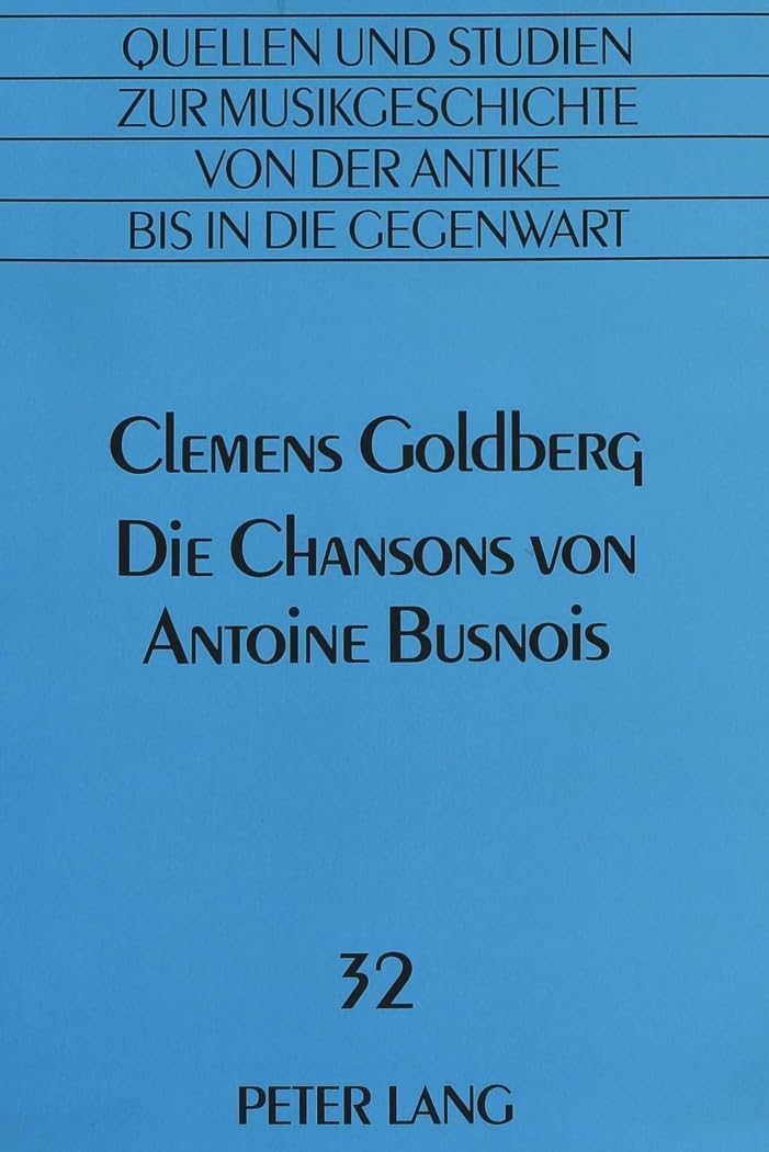 Die Chansons von Antoine Busnois: Die Ästhetik der höfischen Chansons (Quellen und Studien zur Musikgeschichte von der Antike bis in die Gegenwart. ... from Antiquity to the Present, Band 32) Contemporary literature Books